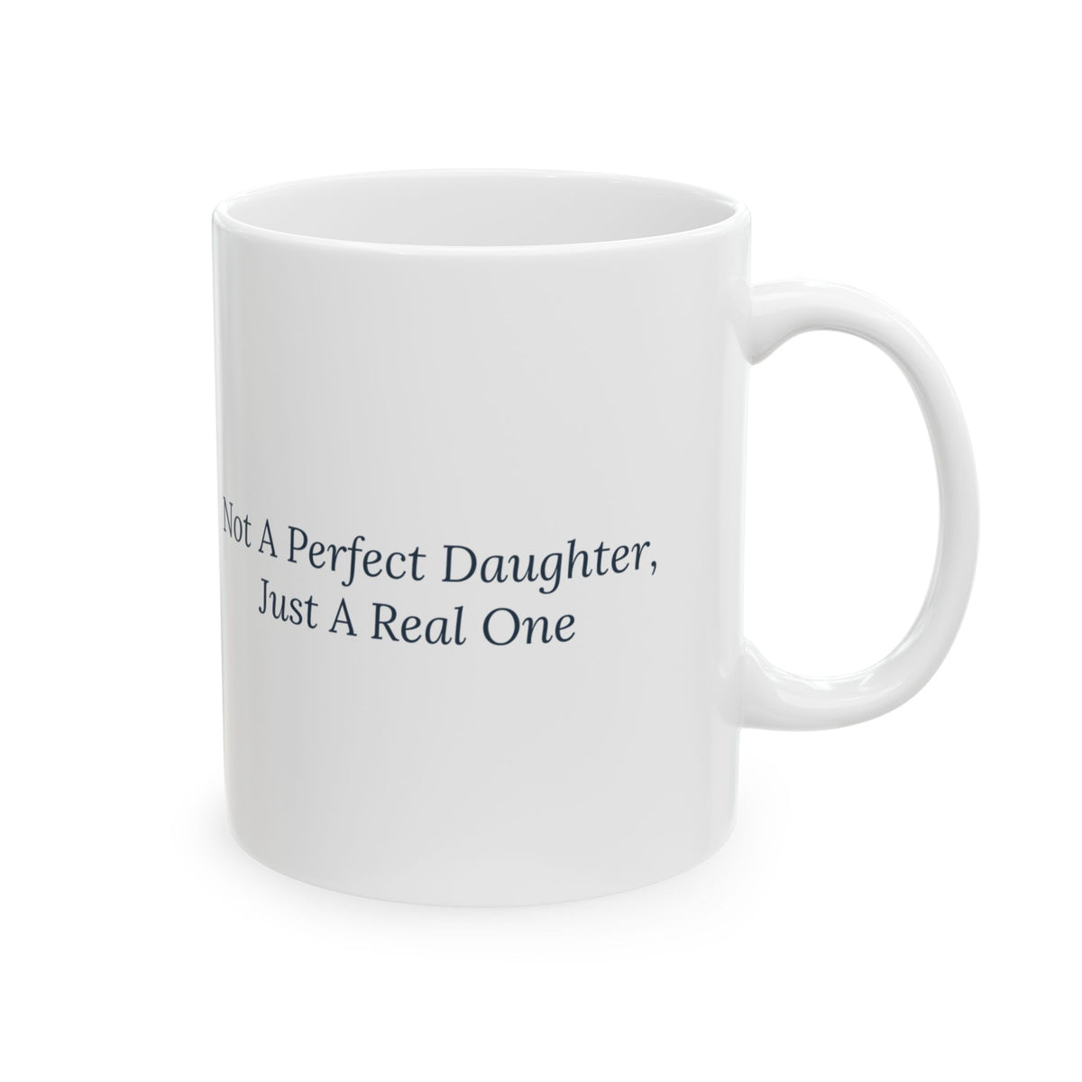 Daughter Coffee Mug Not A Perfect Daughter Just A Real One