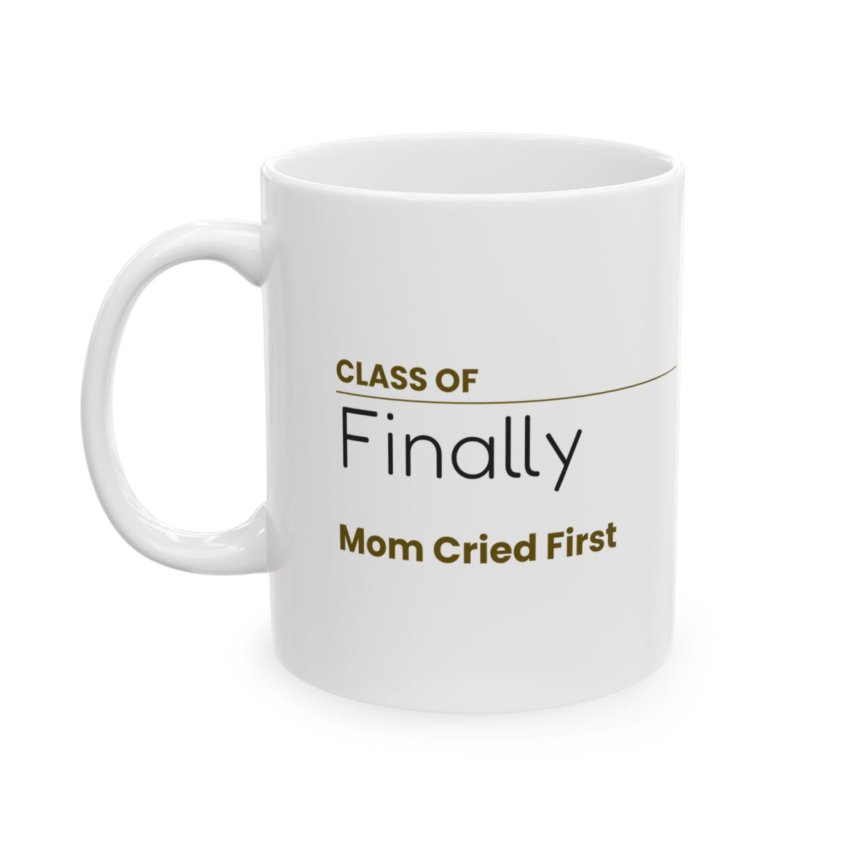 Funny Graduation Coffee Mug Class Of Finally Mom Cried First