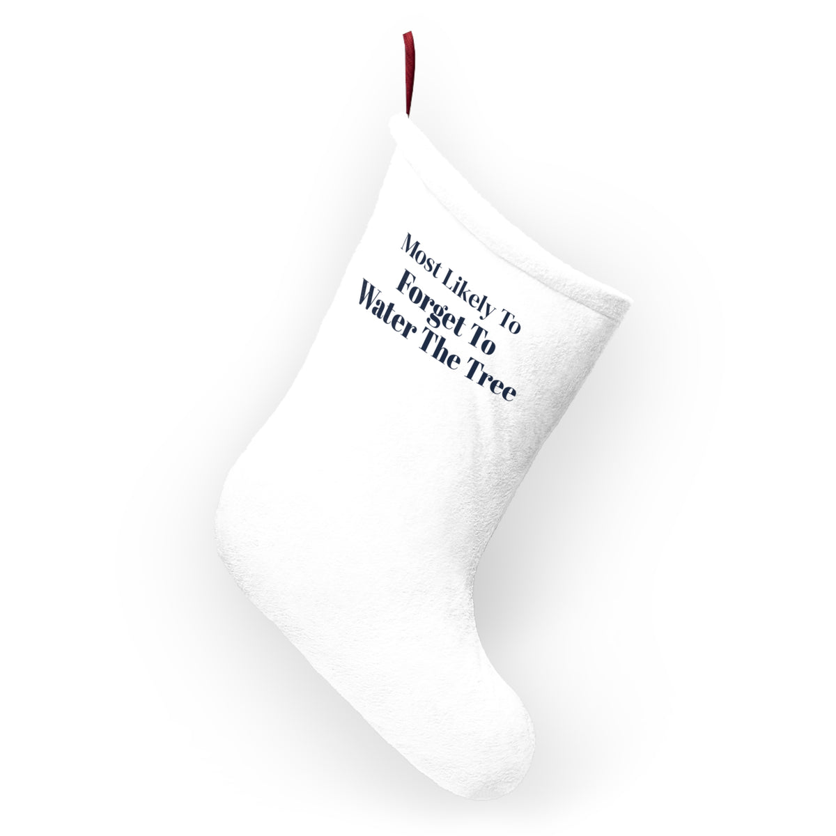 Funny Christmas Stocking Most Likely To Forget To Water The Tree