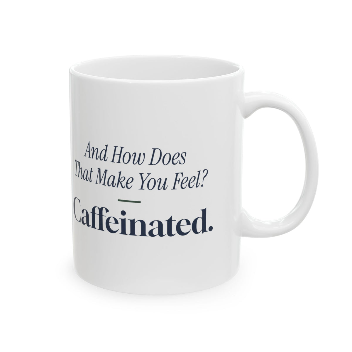 Funny Counselor Coffee Mug How Does That Make You Feel Caffeinated