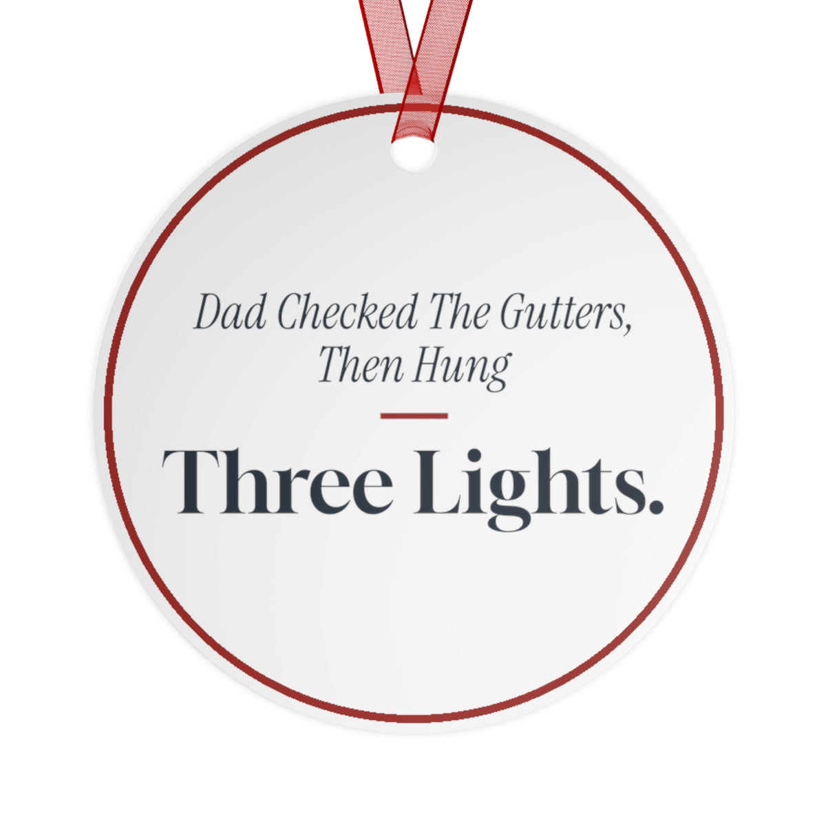 Funny Christmas Ornament Dad Checked The Gutters, Then Hung Three