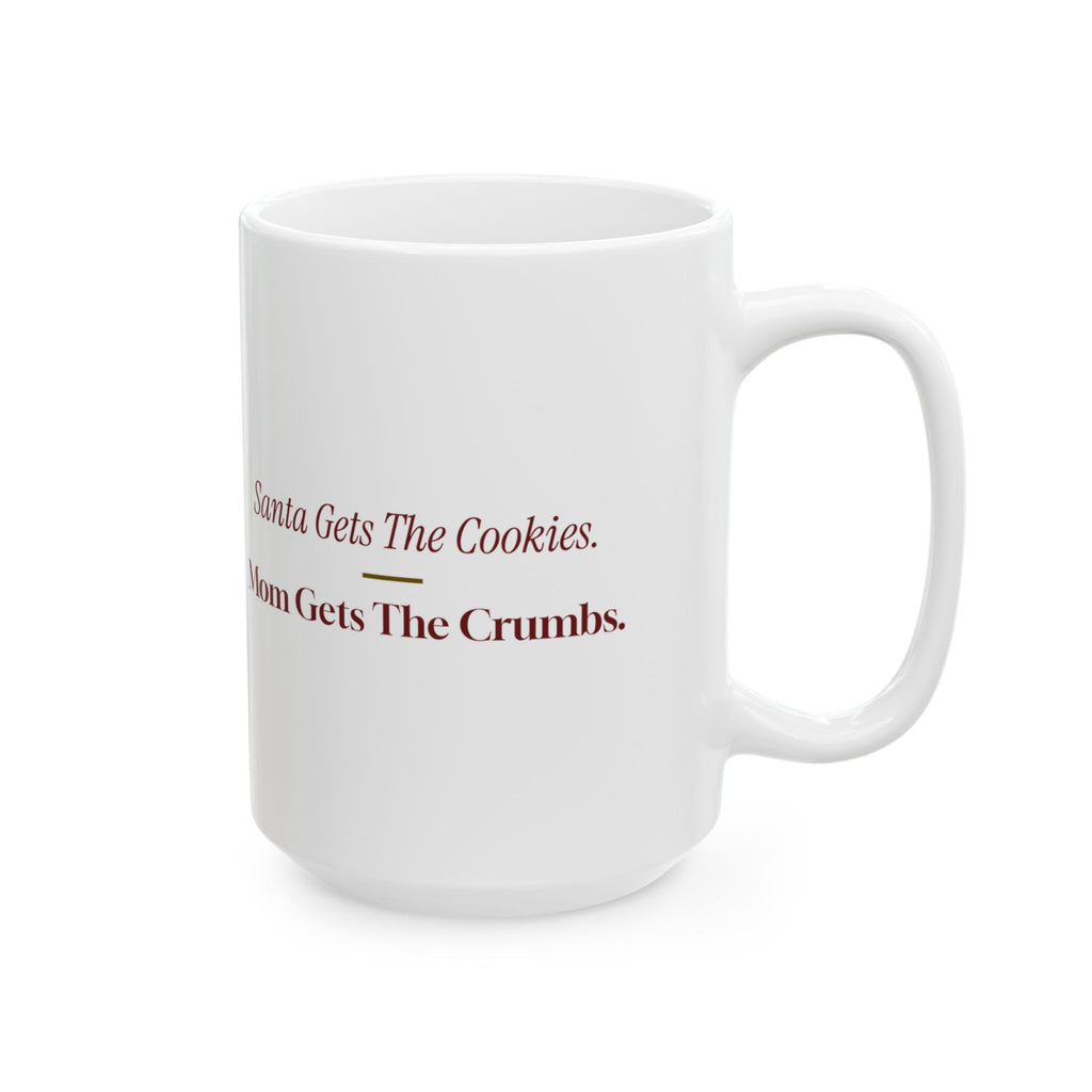 Funny Christmas Mom Coffee Mug Santa Gets The Cookies Mom Gets The Crumbs