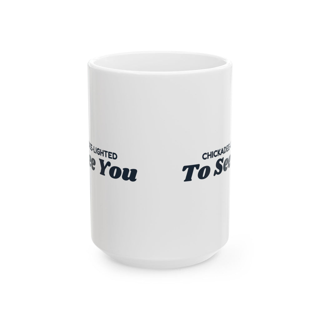 Funny Bird Pun Coffee Mug Chickadee Lighted To See You For Bird Lovers