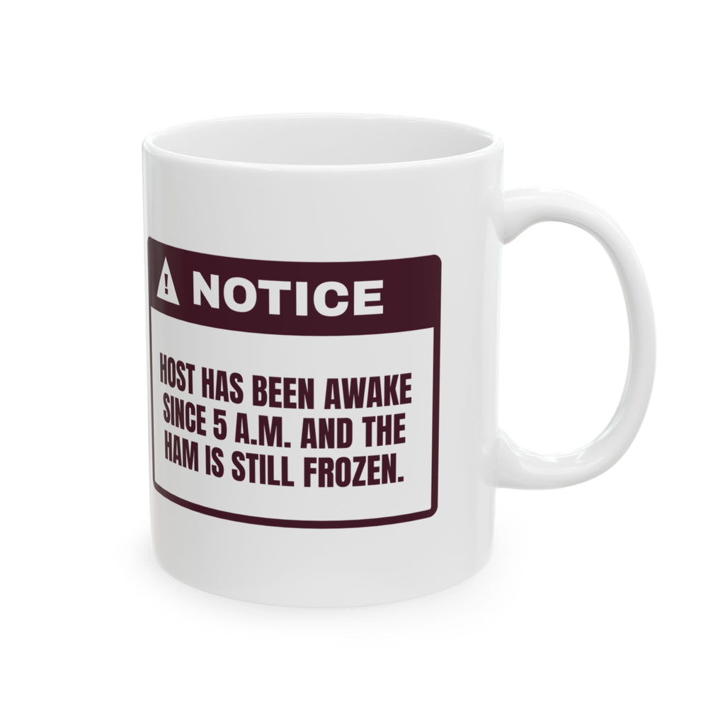 Funny Christmas Coffee Mug Up Since 5 AM Ham Still Frozen For Hosts