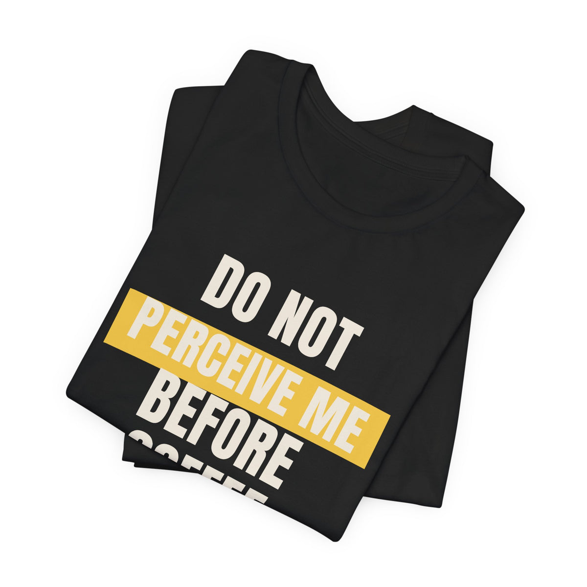 Funny Coffee Shirt Do Not Perceive Me Before Coffee