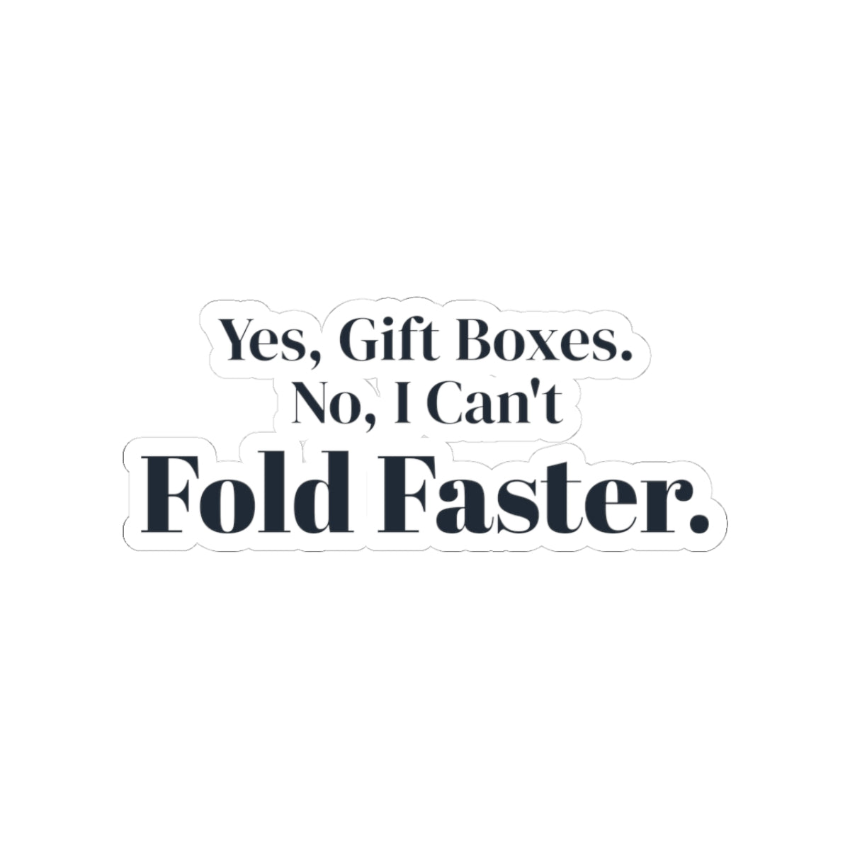 Funny Retail Christmas Sticker Yes Gift Boxes No I Can't Fold Faster