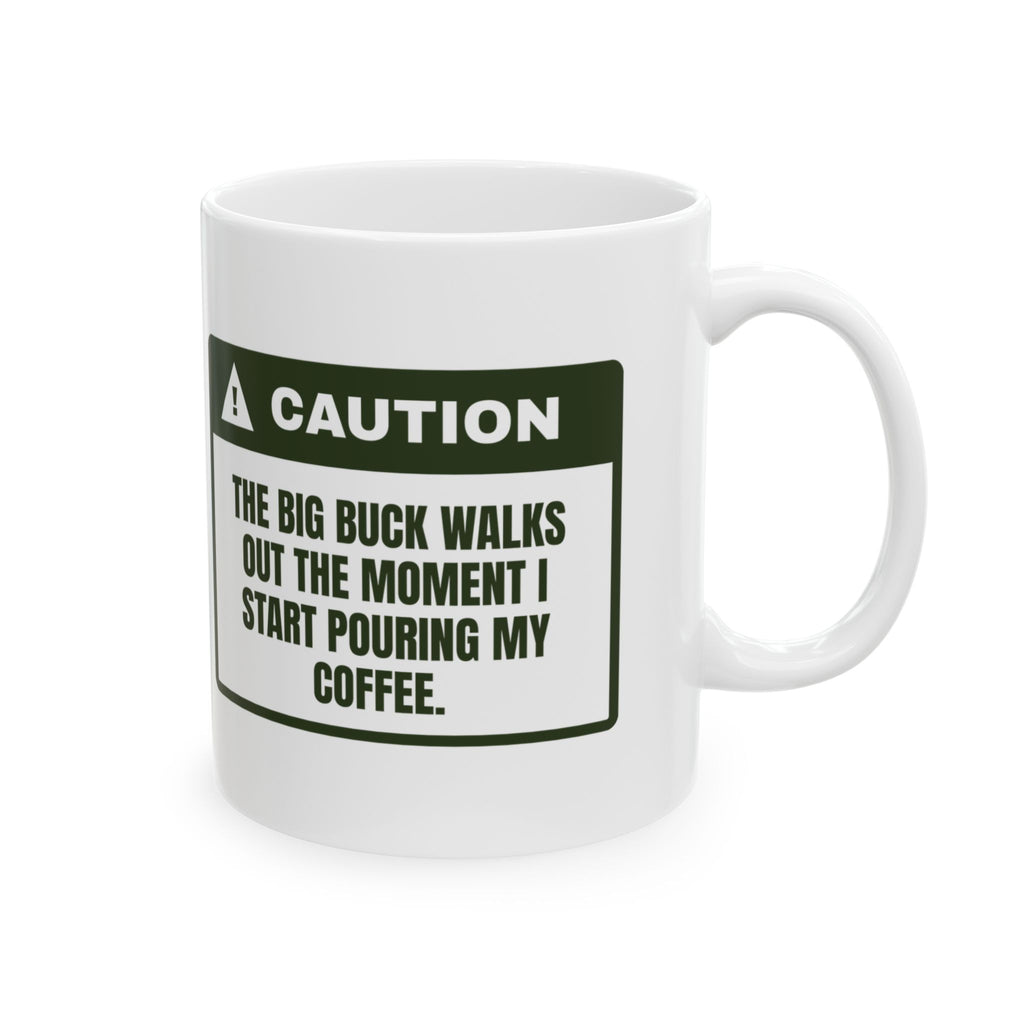 Funny Hunting Coffee Mug Buck Walks Out The Moment I Pour Coffee