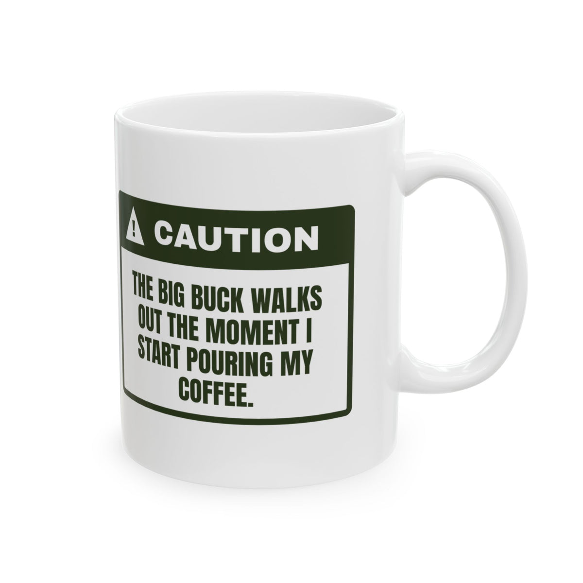 Funny Hunting Coffee Mug Buck Walks Out The Moment I Pour Coffee