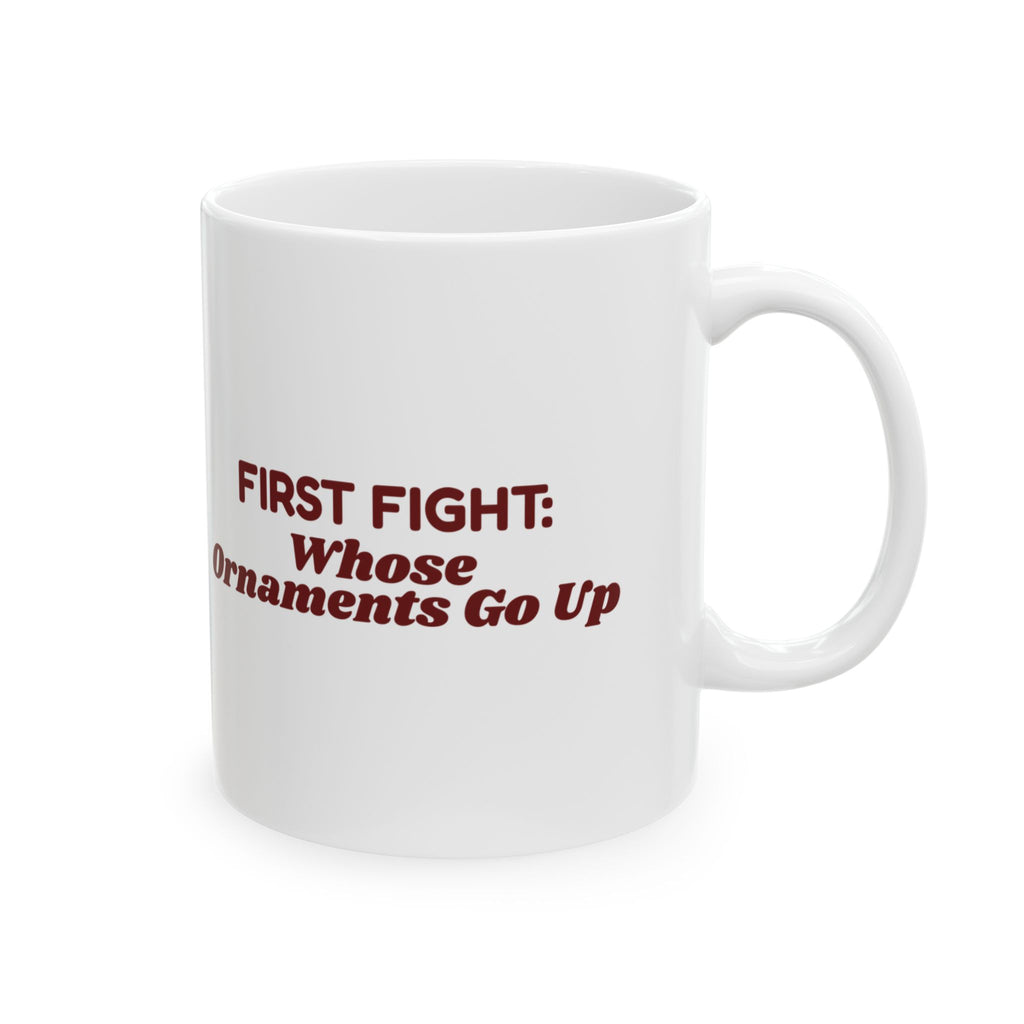 Funny Christmas Coffee Mug First Fight Whose Ornaments Go Up