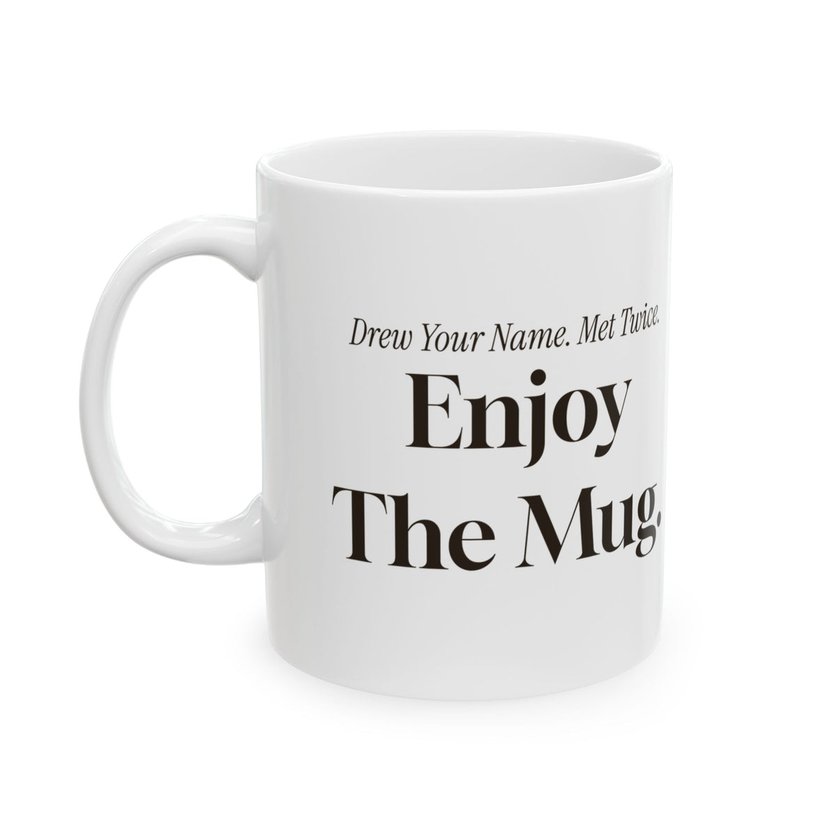 Funny Secret Santa Coffee Mug Drew Your Name Met Twice Enjoy The Mug