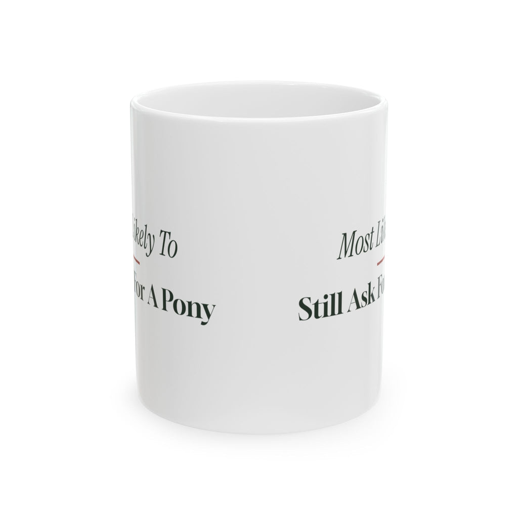 Funny Christmas Sibling Coffee Mug Most Likely To Still Ask For A Pony