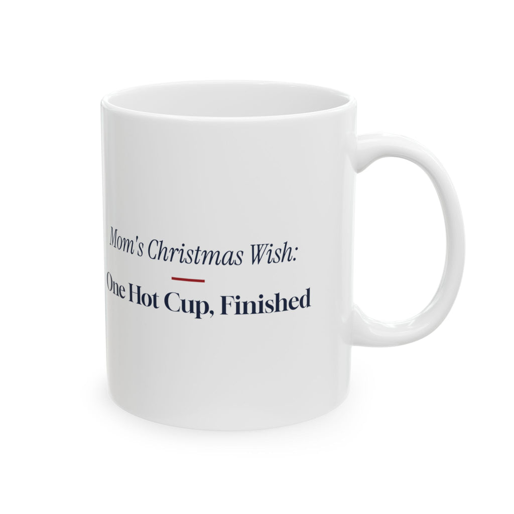 Funny Christmas Coffee Mug Mom's Christmas Wish One Hot Cup Finished