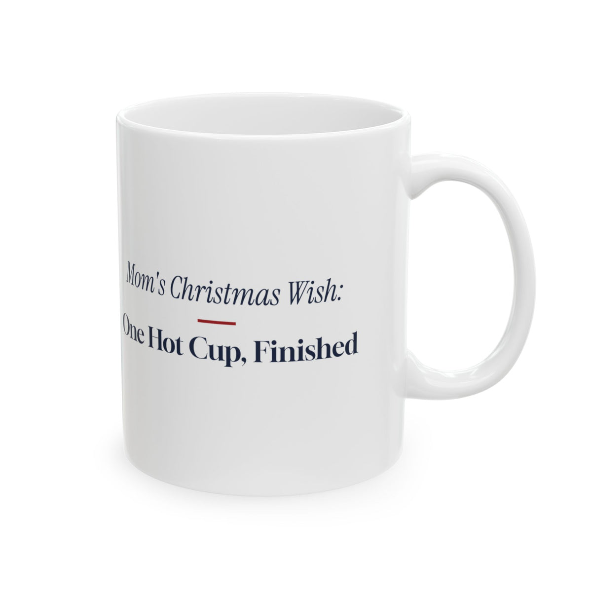 Funny Christmas Coffee Mug Mom's Christmas Wish One Hot Cup Finished