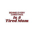 Funny Christmas Mom Sticker Behind Every Christmas Is A Tired Mom