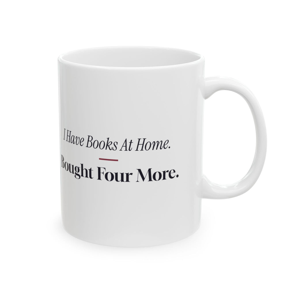 Funny Book Lover Mug I Have Books At Home Bought Four More For Readers
