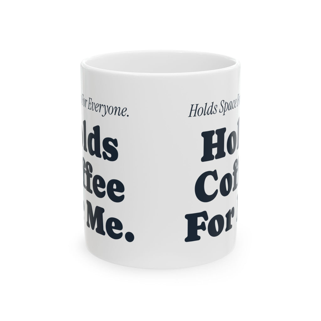 Funny Therapist Coffee Mug Holds Space For Everyone Holds Coffee For Me