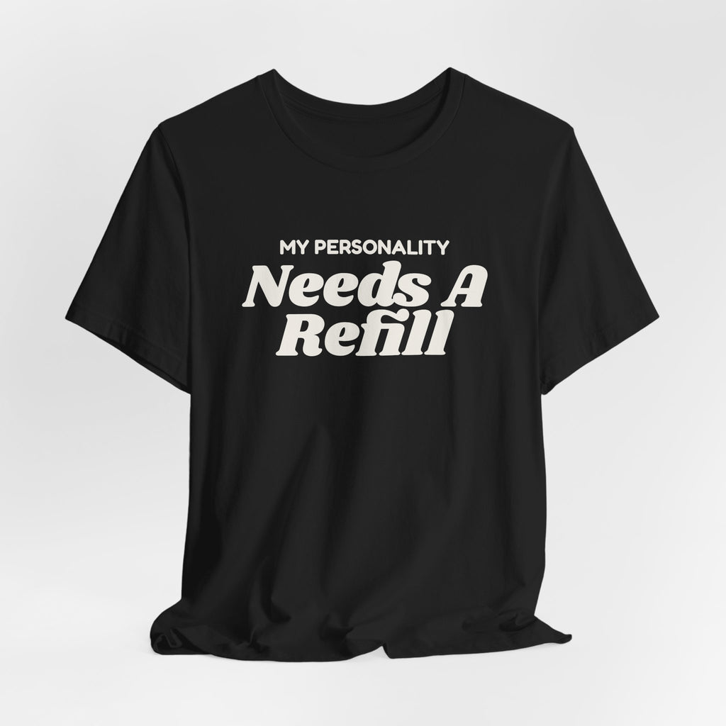Funny Coffee Shirt My Personality Needs A Refill