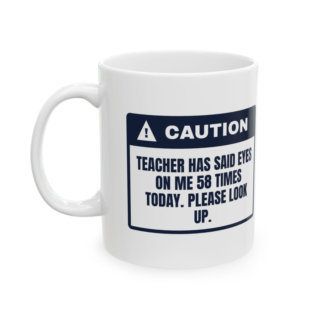 Funny Teacher Mug Eyes On Me Said 58 Times Today