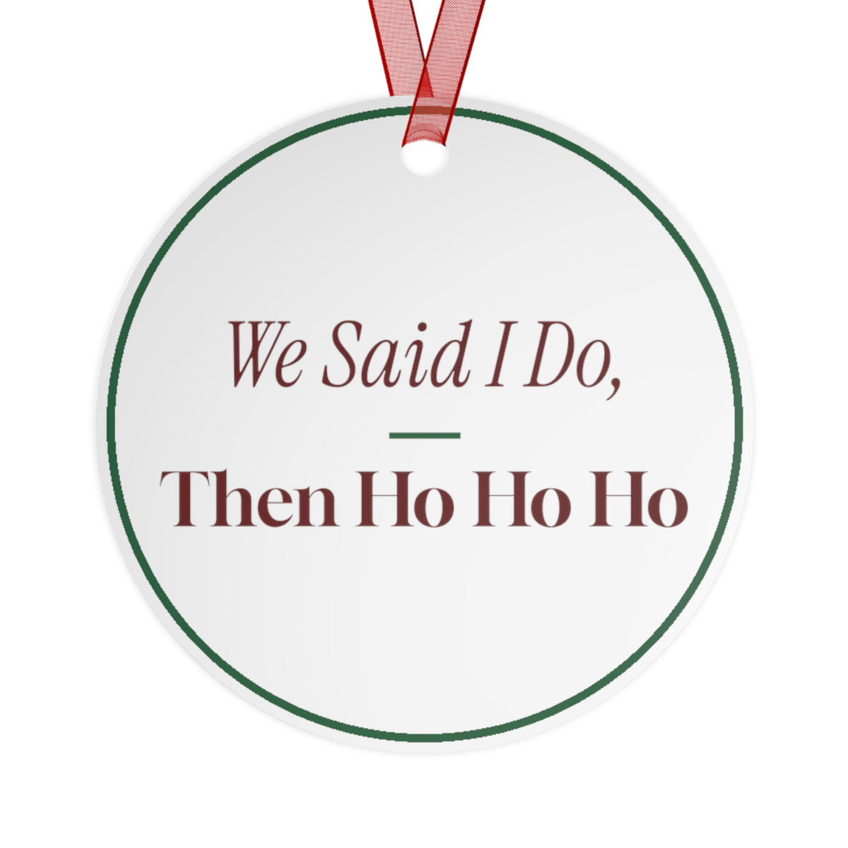 Funny Christmas Ornament We Said I Do Then Ho Ho Ho Newlyweds