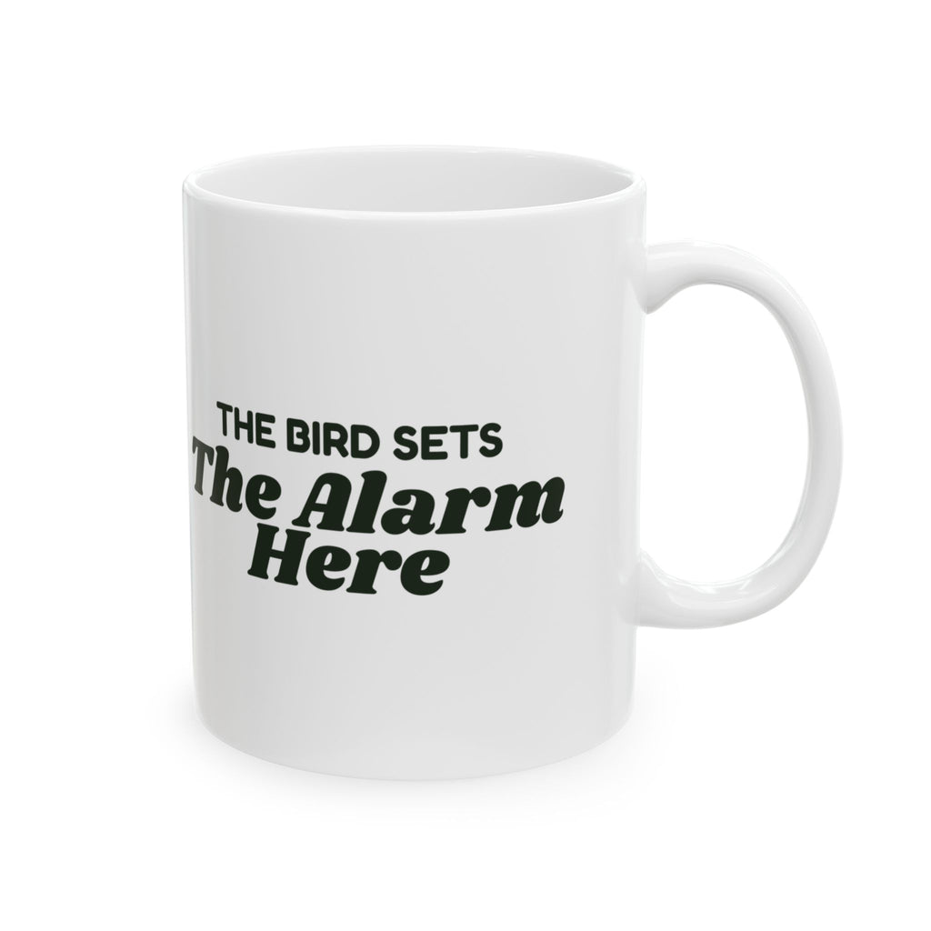 Funny Pet Bird Coffee Mug The Bird Sets The Alarm Here