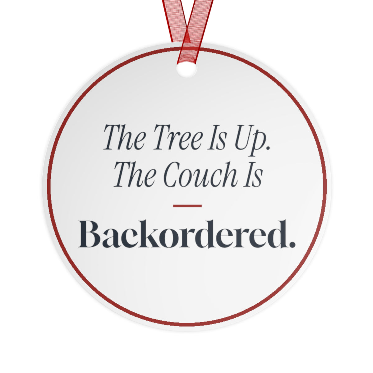 Funny Christmas Ornament The Tree Is Up. The Couch Is Backordered.