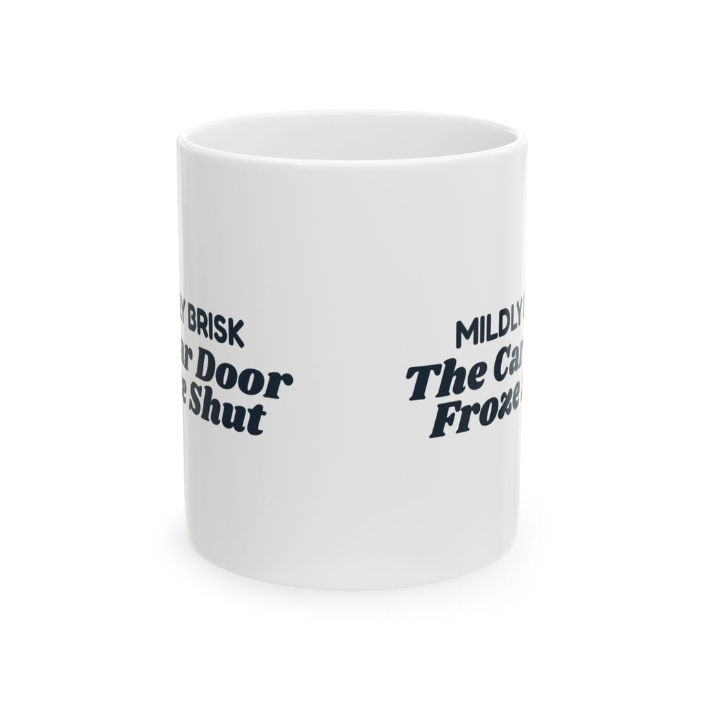 Funny Winter Coffee Mug Mildly Brisk The Car Door Froze Shut