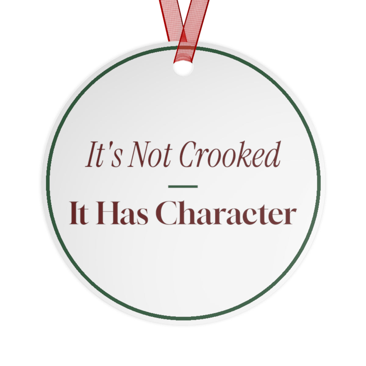 Funny Christmas Ornament It's Not Crooked It Has Character