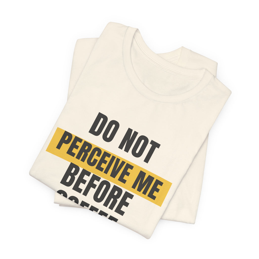 Funny Coffee Shirt Do Not Perceive Me Before Coffee