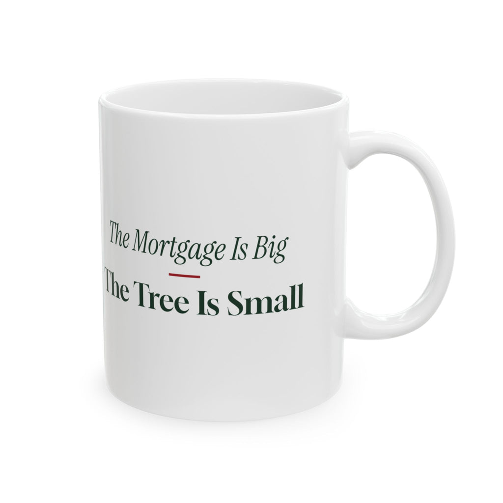 Funny New Homeowner Christmas Coffee Mug The Mortgage Is Big