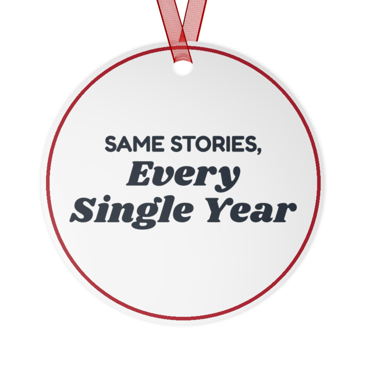 Funny Christmas Ornament Same Stories Every Single Year Family