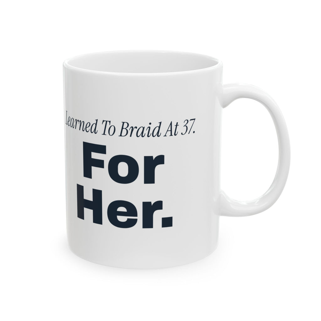 Dad Of Daughters Coffee Mug Learned To Braid At 37 For Her