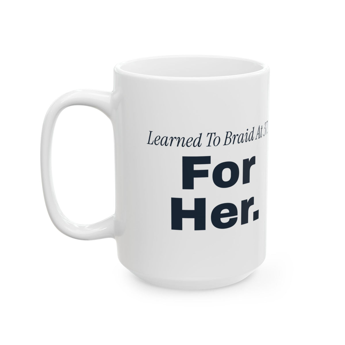 Dad Of Daughters Coffee Mug Learned To Braid At 37 For Her
