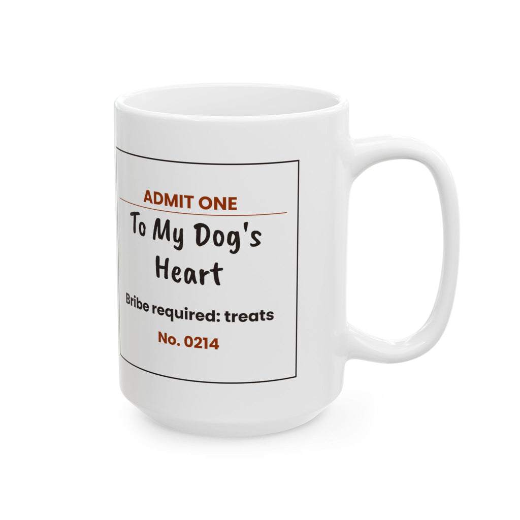 Funny Dog Coffee Mug Admit One Ticket To Dog's Heart For Dog Lovers