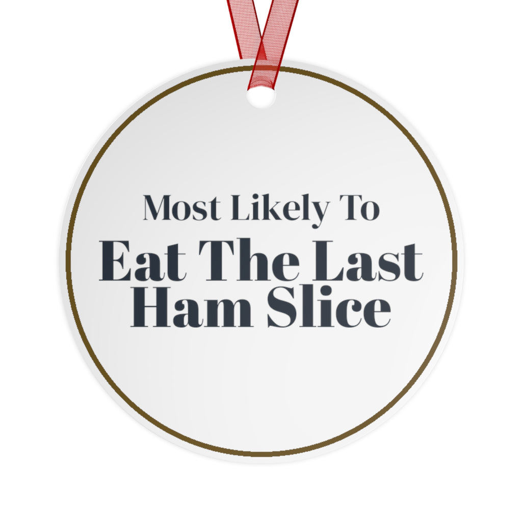 Funny Christmas Ornament Most Likely To Eat The Last Ham Slice