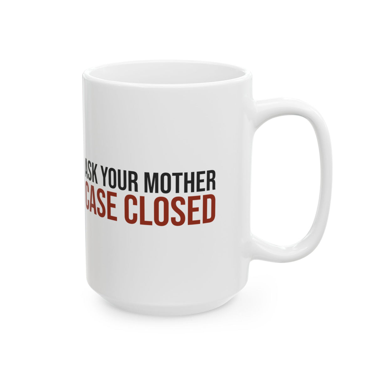 Funny Dad Mug Ask Your Mother Case Closed