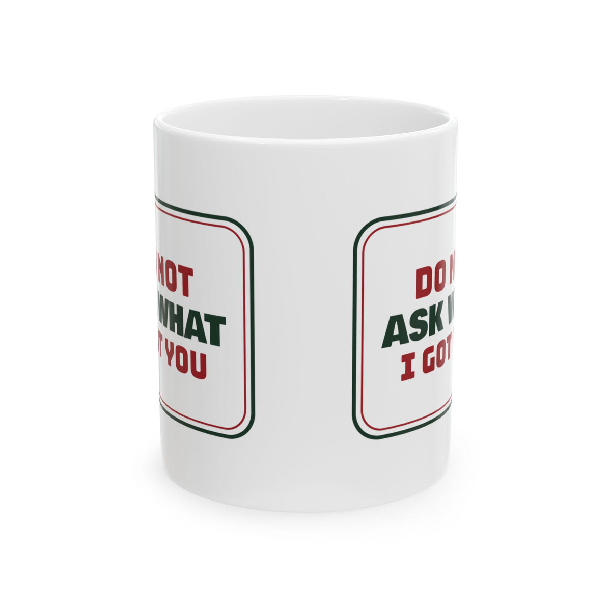 Funny Christmas Shopping Coffee Mug Don't Ask What I Got You Sign