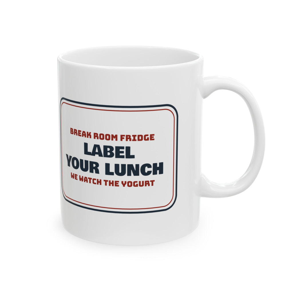 Funny Office Coffee Mug Label Your Lunch We Watch The Yogurt