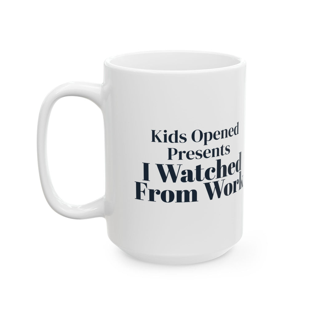 Funny Christmas Nurse Coffee Mug Kids Opened Presents I Watched From Work