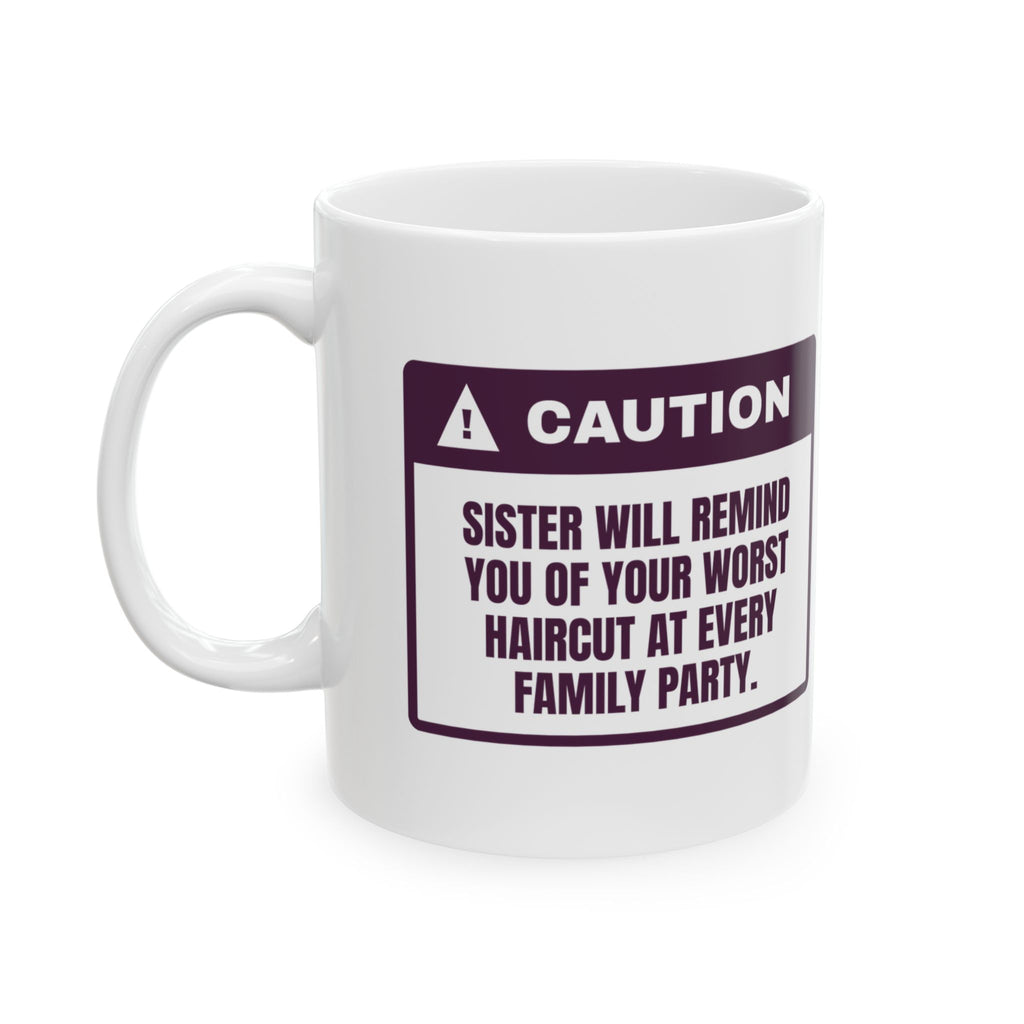 Funny Sister Coffee Mug Brings Up Your Worst Haircut Every Party
