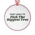 Funny Christmas Ornament Most Likely To Pick The Biggest Tree