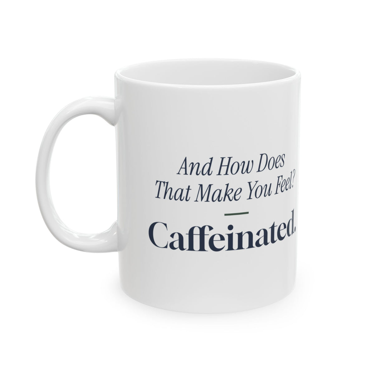 Funny Counselor Coffee Mug How Does That Make You Feel Caffeinated
