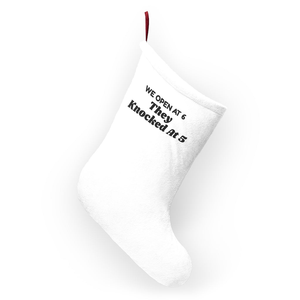 Funny Christmas Retail Christmas Stocking We Open At 6 They Knocked At 5
