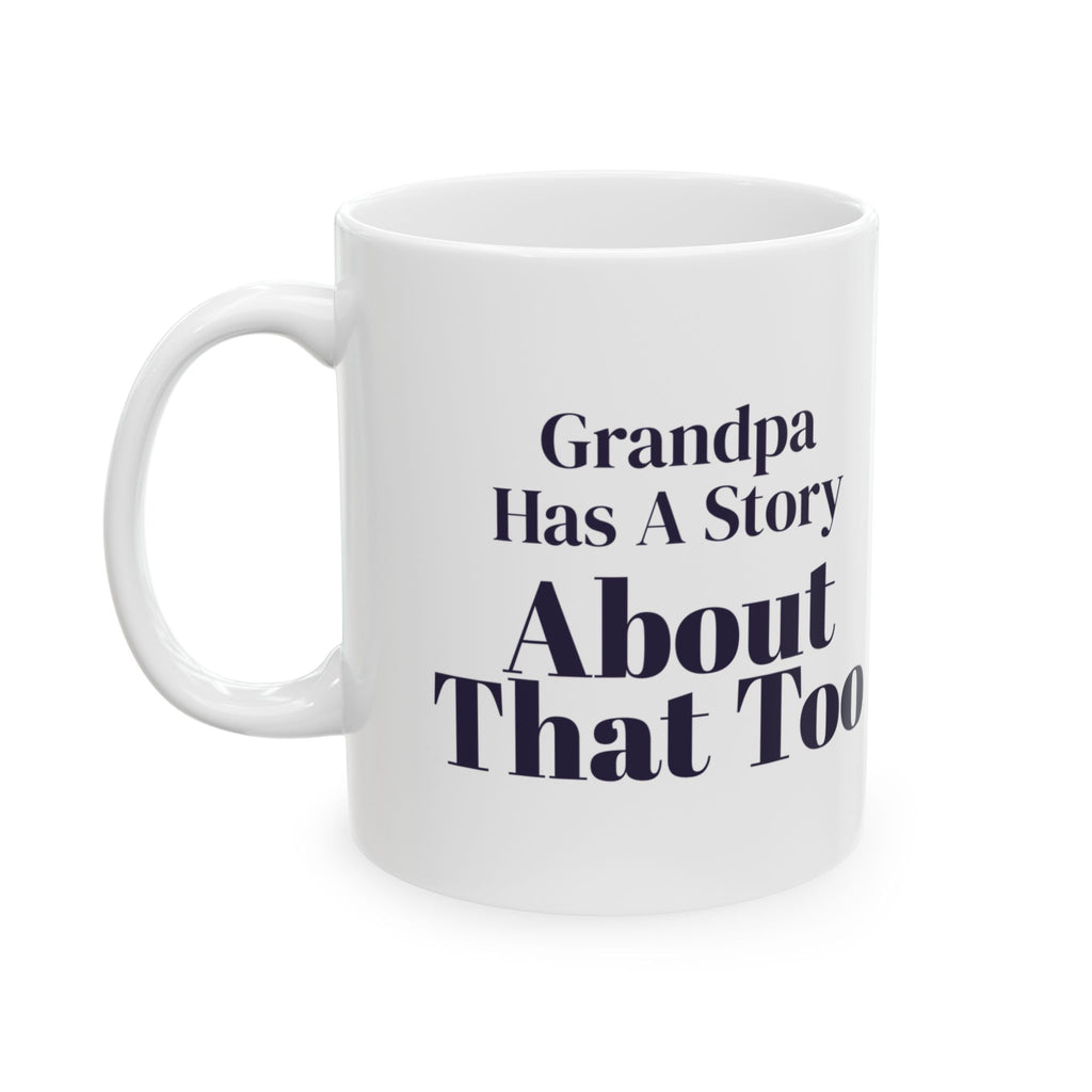 Funny Grandpa Coffee Mug Grandpa Has A Story About That Too