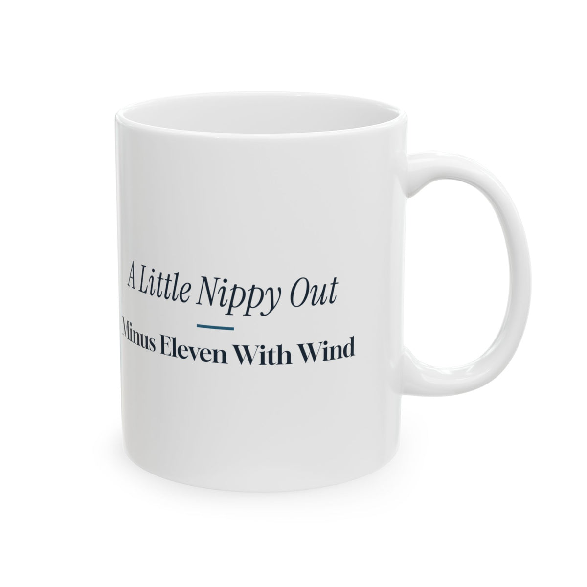 Funny Winter Coffee Mug A Little Nippy Out Minus Eleven With Wind