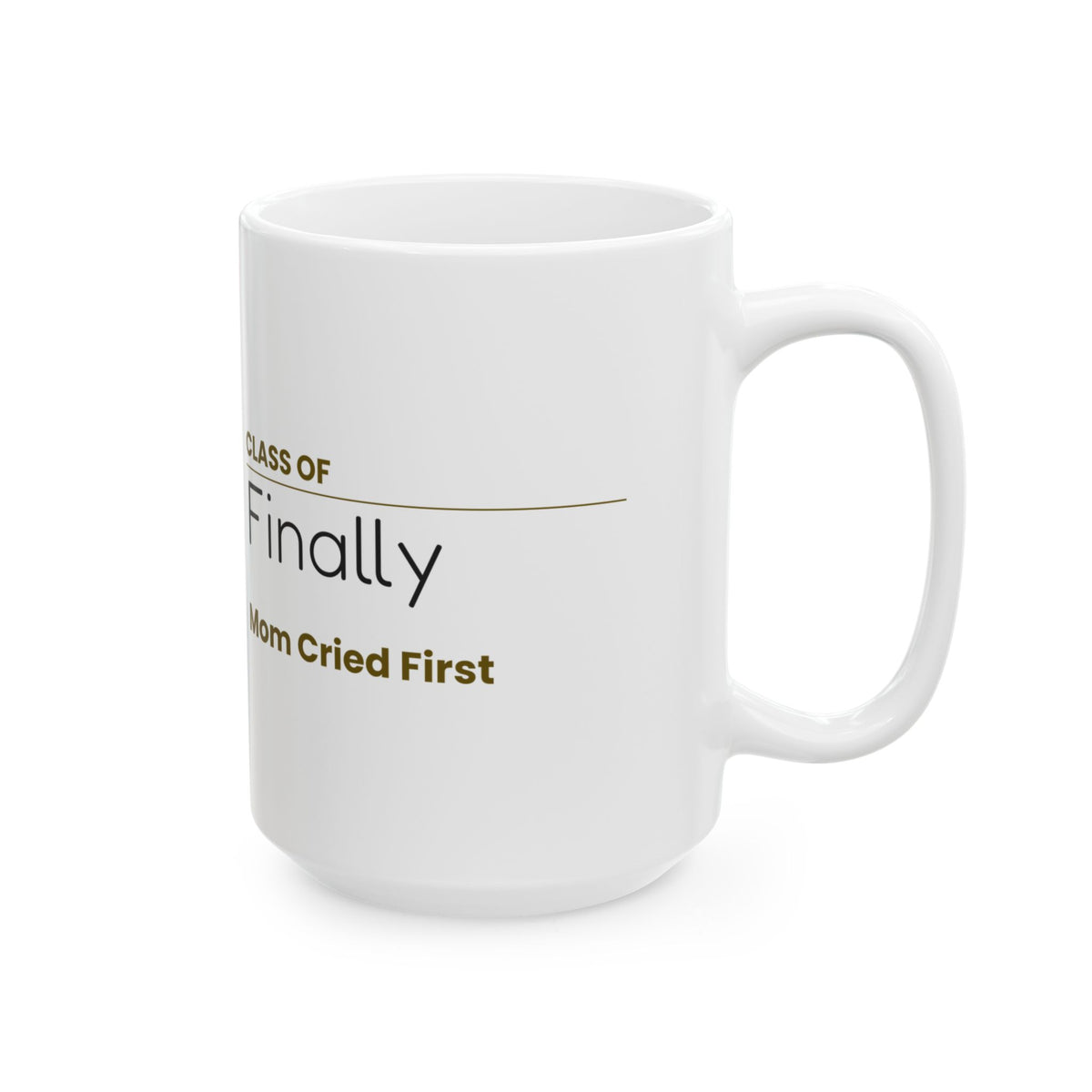 Funny Graduation Coffee Mug Class Of Finally Mom Cried First