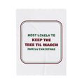 Funny Christmas Throw Blanket Most Likely To Keep The Tree Til March Family