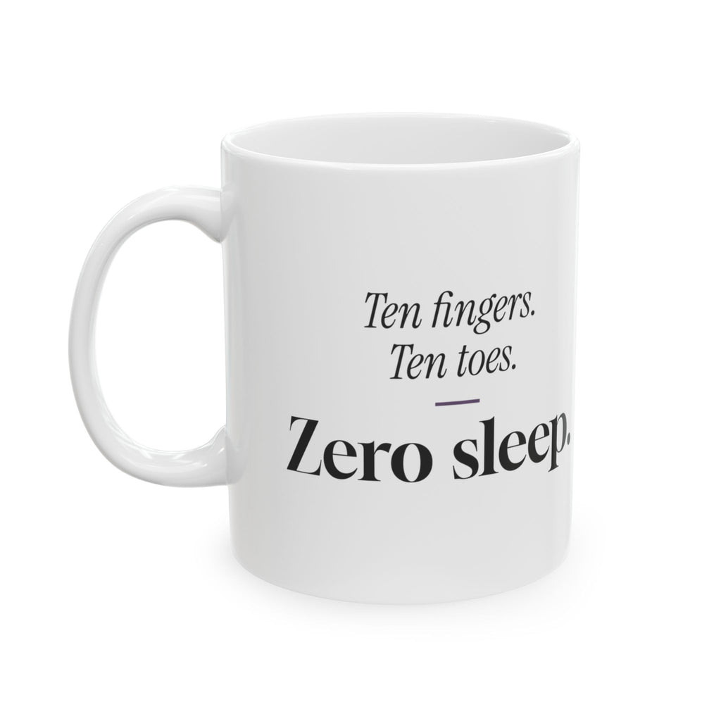 Funny New Mom Coffee Mug Ten Fingers Zero Sleep For New Moms