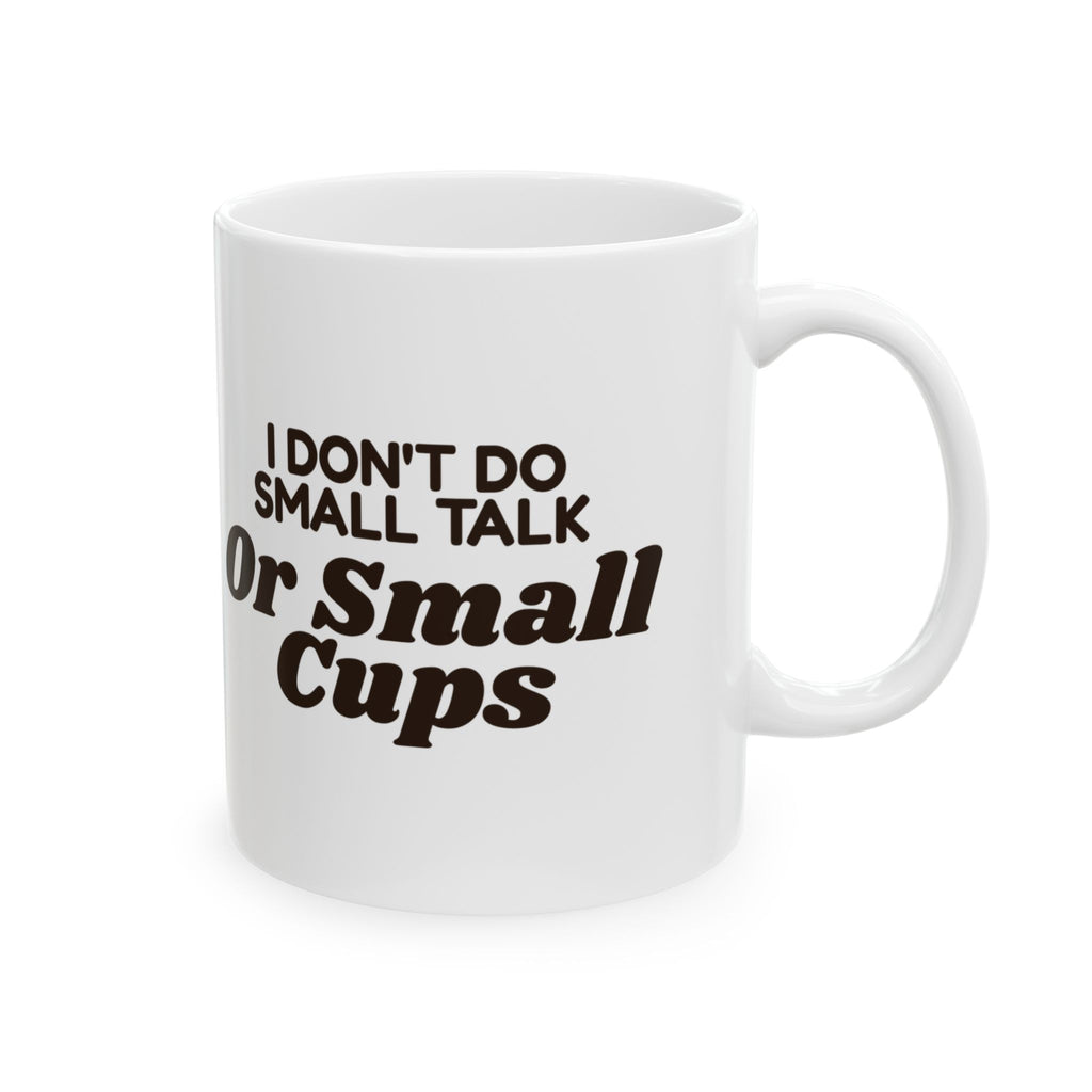 Funny Coffee Mug I Don't Do Small Talk Or Small Cups