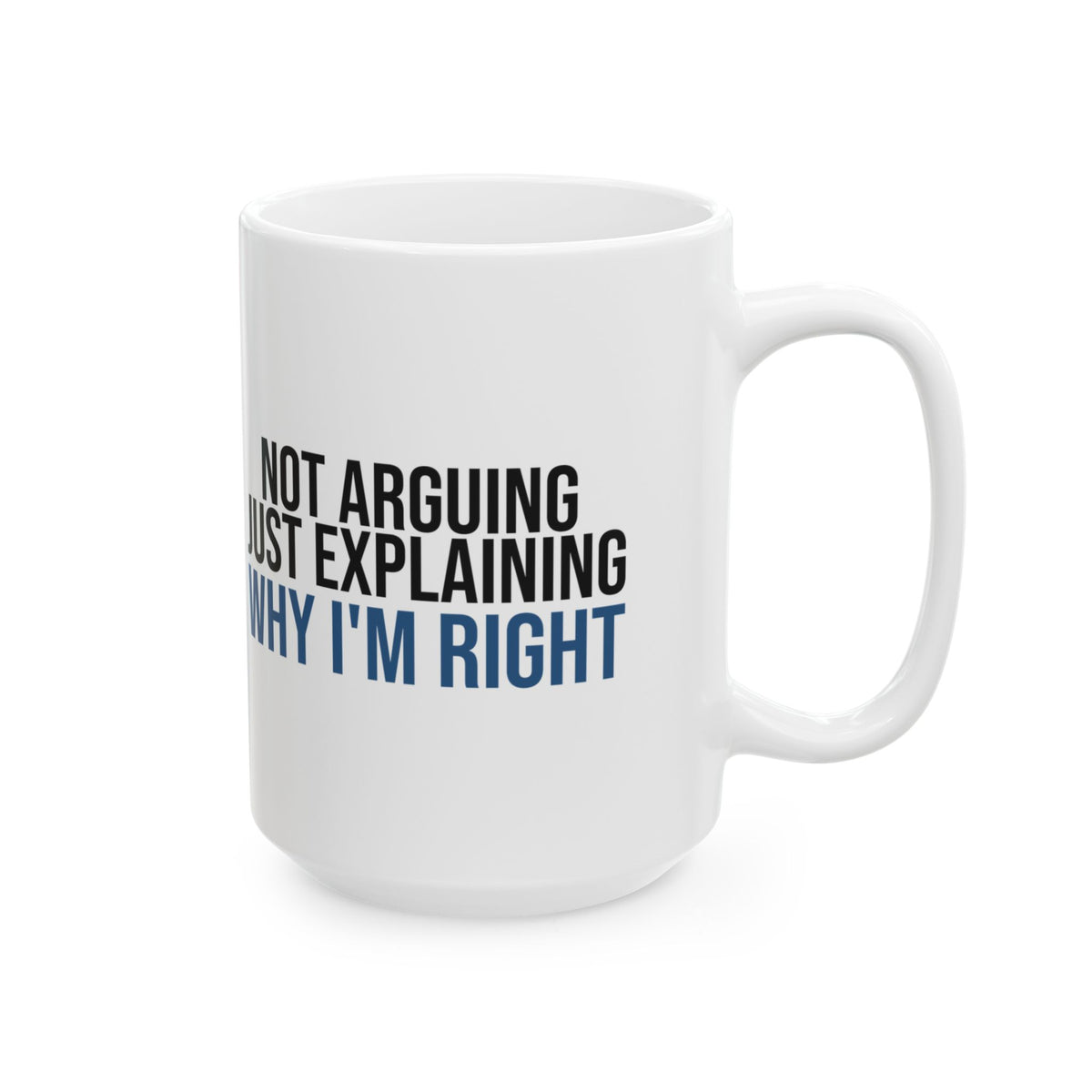 Funny Dad Mug Not Arguing Just Explaining Why Im Right