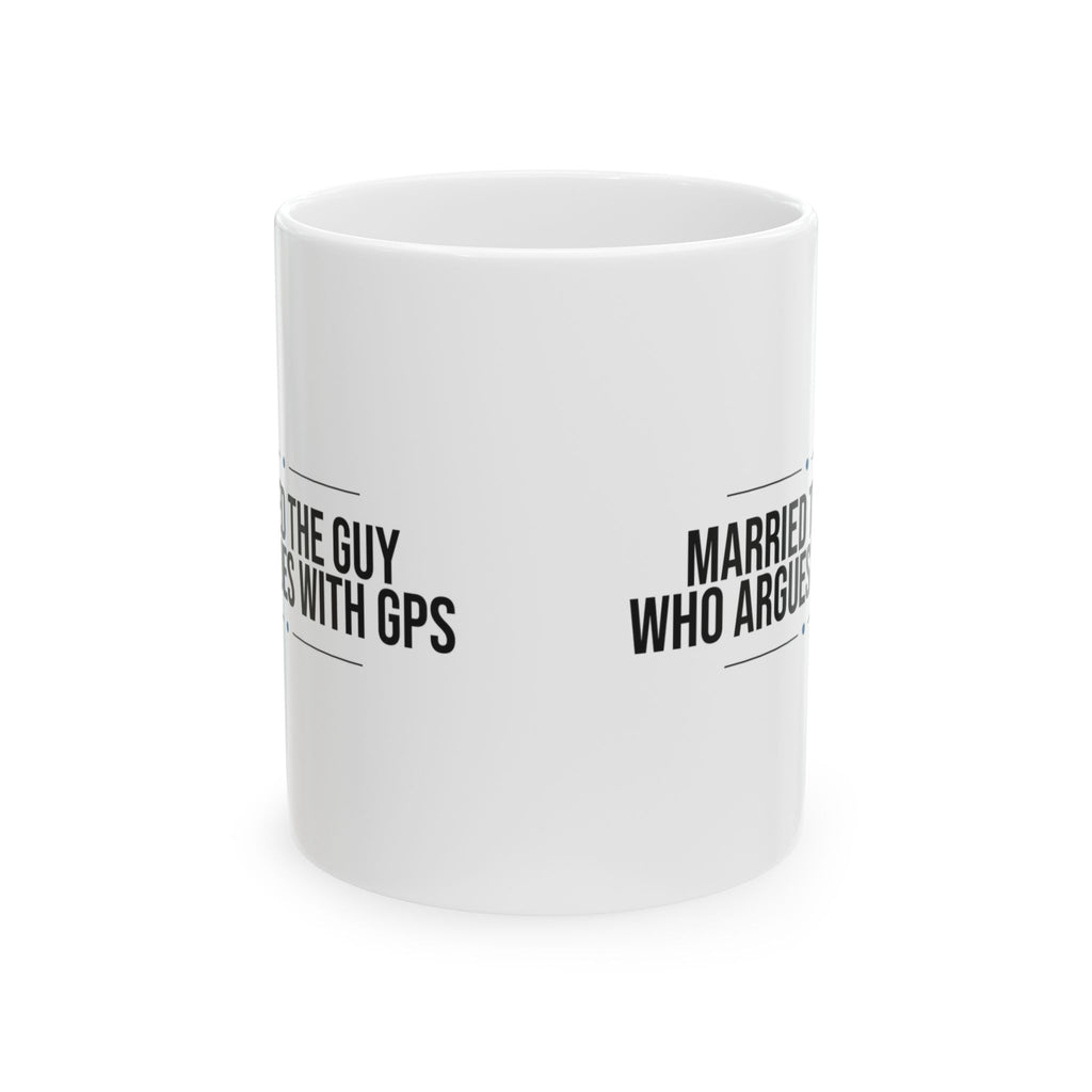 Funny Husband Coffee Mug Argues With The GPS For Him
